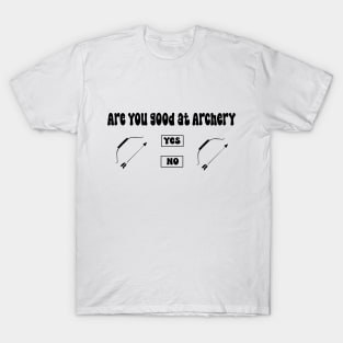 Are you good at Archery Yes No Archery funny joke T-Shirt